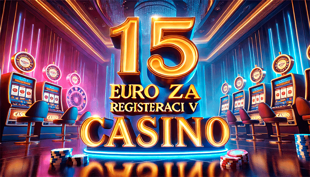 Získejte bonus 15 € bez vkladu v online kasinech Přijďte online kasino bonus bez vkladu 15 €